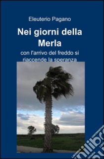 Nei giorni della merla libro di Pagano Eleuterio