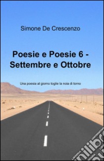 Poesie e poesie. Settembre e ottobre. Vol. 6 libro di De Crescenzo Simone