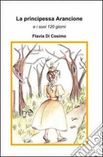 La principessa arancione libro di Di Cosimo Flavia