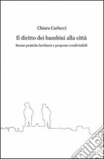 Il diritto dei bambini alla città libro di Carlucci Chiara