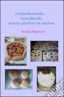 Celiachentola... una favola senza glutine in cucina libro di Magnetti Monica