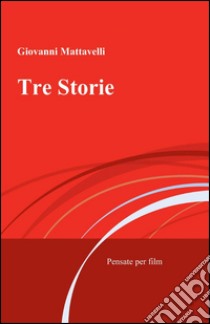 Tre storie libro di Mattavelli Giovanni