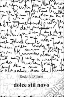 Dolce stil novo libro di D'Ilario Rodolfo