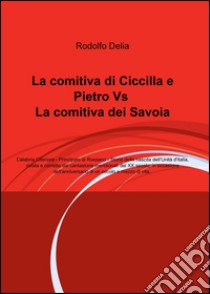 La comitiva di Ciccilla e Pietro vs la comitiva dei Savoia libro di Delia Rodolfo