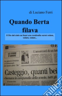 Quando Berta filava libro di Ferri Luciano