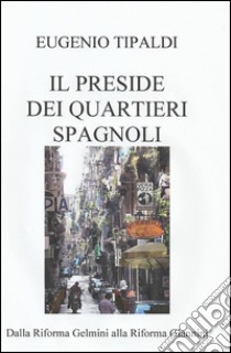 Il preside dei Quartieri Spagnoli libro di Tipaldi Eugenio