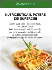 Nutriceutica il potere dei supercibi libro di Elli Valentin P.