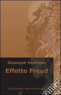 Effetto Freud libro di Ventrone Giuseppe