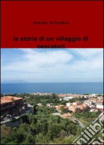 La storia di un villaggio di pescatori libro di Accordino Antonio