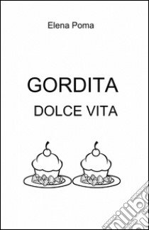 Gordita dolce vita libro di Poma Elena