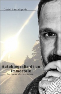 Autobiografia di un immortale libro di Santoliquido Daniel