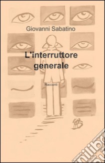 L'interruttore generale libro di Sabatino Giovanni