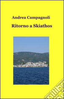 Ritorno a Skiathos libro di Campagnoli Andrea