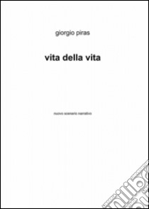 Vita della vita libro di Piras Giorgio