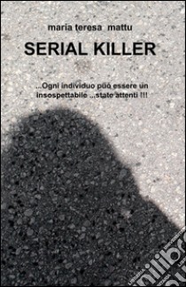 Serial killer libro di Mattu M. Teresa