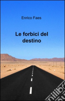 Le forbici del destino libro di Faes Enrico