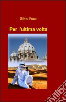 Per l'ultima volta libro di Foco Silvio