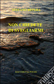 Non chiedete di svegliarmi libro di Befera Stefano