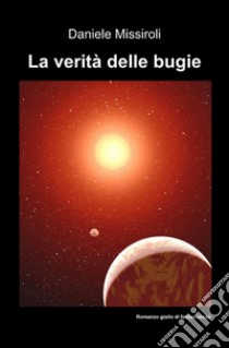 La verità delle bugie libro di Missiroli Daniele