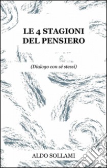 Le 4 stagioni del pensiero libro di Sollami Aldo