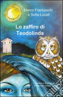 Lo zaffiro di Teodolinda libro di Franceschi Marco; Locati Sofia