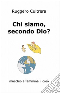 Chi siamo, secondo Dio? libro di Cultrera Ruggero