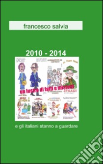 2010-2014 un lustro di fatti e misfatti libro di Salvia Francesco