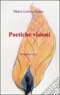 Poetiche visioni libro di Sasso M. Letizia