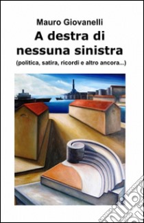 A destra di nessuna sinistra libro di Giovanelli Mauro