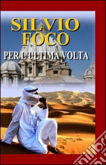 Per l'ultima volta libro di Foco Silvio