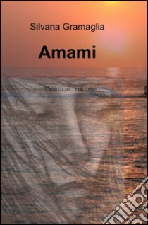 Amami libro di Gramaglia Silvana