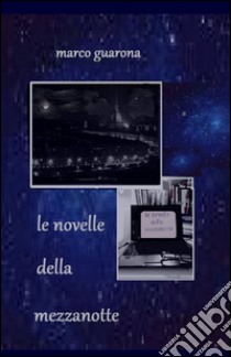 Le novelle della mezzanotte libro di Guarona Marco