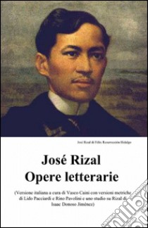 José Rizal. Opere letterarie libro di Rizal y Alonso José