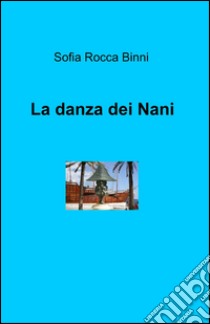 La danza dei nani libro di Rocca Binni Sofia