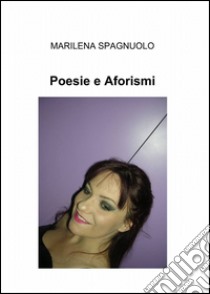 Poesie e aforismi libro di Spagnuolo Marilena