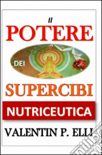 Nutriceutica il potere dei supercibi libro di Elli Valentin P.