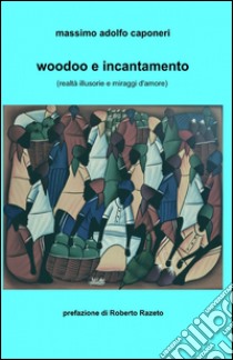 Woodoo e incantamento libro di Caponeri Massimo Adolfo