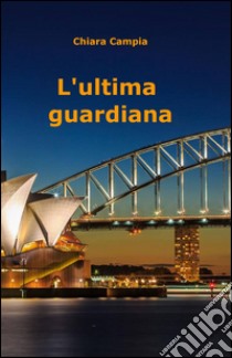 L'ultima guardiana libro di Campia Chiara