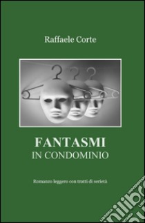 Fantasmi in condominio libro di Corte Raffaele