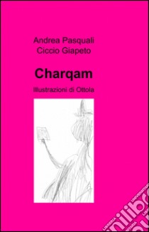 Charqam libro di Pasquali Andrea; Giapeto Ciccio