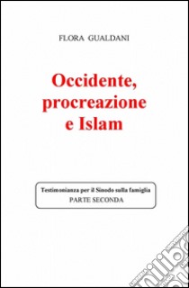 Occidente, procreazione e Islam libro di Gualdani Flora