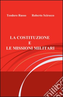 La costituzione e le missioni militari libro di Russo Teodoro; Scirocco Roberto