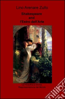 Shakespeare and l'estro dell'arte. La filosofica e divina rappresentazione del mondo libro di Arenare Zullo Lino