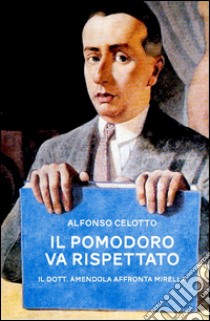 Il pomodoro va rispettato. Il dott. Amendola affronta Mirella libro di Celotto Alfonso