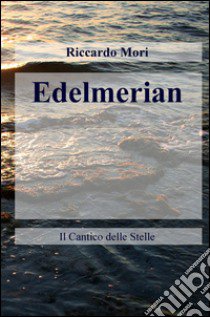 Edelmerian. Il cantico delle stelle libro di Mori Riccardo