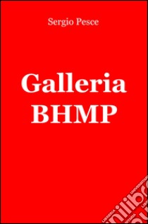 Galleria BHMP libro di Pesce Sergio