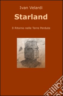 Starland. Il ritorno nelle Terre Perdute libro di Velardi Ivan