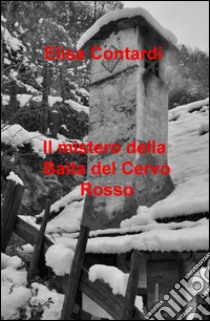 Il mistero della baita del Cervo Rosso libro di Contardi Elisa