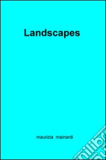 Landscapes libro di Mainardi Maurizia