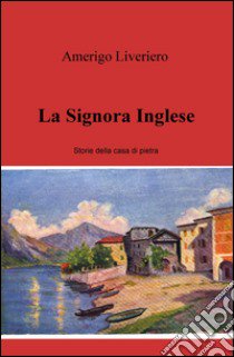 La signora inglese. Storie della casa di pietra libro di Liveriero Amerigo